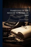 Narrative of the Mission to Russia, in 1866 Narrative of the Mission to Russia, in 1866