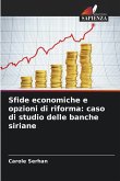Sfide economiche e opzioni di riforma: caso di studio delle banche siriane Sfide economiche e opzioni di riforma: caso di studio delle banche siriane