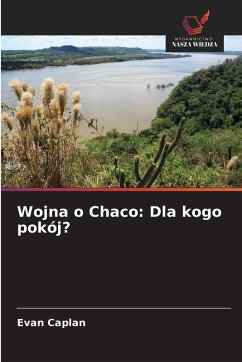 Cover Wojna o Chaco: Dla kogo pokój?