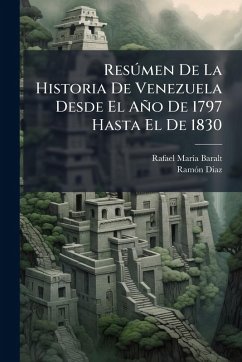 Cover ResÃ°men De La Historia De Venezuela Desde El Año De 1797 Hasta El De 1830