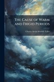 The Cause of Warm and Frigid Periods The Cause of Warm and Frigid Periods