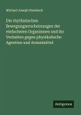 Die rhythmischen Bewegungserscheinungen der einfachsten Organismen und ihr Verhalten gegen physikalische Agentien und Arzneimittel