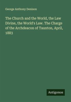 Cover The Church and the World, the Law Divine, the World's Law. The Charge of the Archdeacon of Taunton, April, 1883
