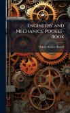 Engineers' and Mechanics' Pocket-Book