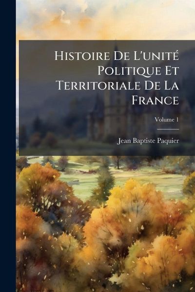 Histoire De L'unitÃ(c) Politique Et Territoriale De La France