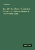 Report by the Attorney-Gerneral of Ontario on the Boundary Question. 1st November, 1881