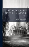 The Life of the Very Rev. Thomas N. Burke, O.P