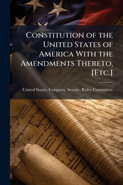 Constitution of the United States of America With the Amendments Thereto, [Etc.]