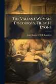 The Valiant Woman, Discourses, Tr. by H. Lyons The Valiant Woman, Discourses, Tr. by H. Lyons