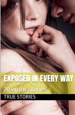 Exposed in Every Way - Stories, True Exposed in Every Way - Stories, True