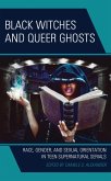 Black Witches and Queer Ghosts (eBook, PDF) Black Witches and Queer Ghosts (eBook, PDF)