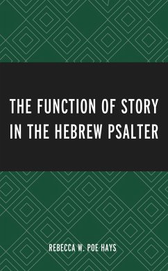The Function of Story in the Hebrew Psalter (eBook, PDF) - Hays, Rebecca W. Poe