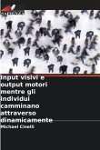 Input visivi e output motori mentre gli individui camminano attraverso dinamicamente