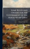 Some Rules and Orders for the Government of the House of an Earle Some Rules and Orders for the Government of the House of an Earle