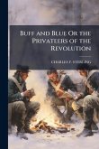 Buff and Blue Or the Privateers of the Revolution
