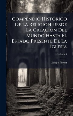 Cover Compendio HistÃ3rico De La Religion Desde La Creacion Del Mundo Hasta El Estado Presente De La Iglesia