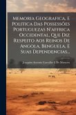 Memoria Geografica, E Politica Das PossessÃµes Portuguezas N'affrica Occidental, Que Diz Respeito Aos Reinos De Angola, Benguela, E Suas Dependencias...