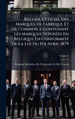 Cover Recueil Officiel Des Marques De Fabrique Et De Commerce Contenant Les Marques DÃ(c)posÃ(c)es En Belgique En ConformitÃ(c) De La Loi Du 1Er Avril 1879