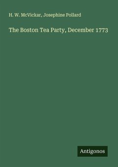 The Boston Tea Party, December 1773 - McVickar, H. W.; Pollard, Josephine