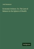 Economic Science. Or, The Law of Balance in the Sphere of Wealth
