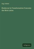 Études sur la Transformation Francaise des Mots Latins