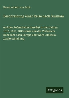 Beschreibung einer Reise nach Surinam - Sack, Baron Albert von Beschreibung einer Reise nach Surinam - Sack, Baron Albert von