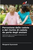 Percezione delle cadute e del rischio di caduta da parte degli anziani Percezione delle cadute e del rischio di caduta da parte degli anziani