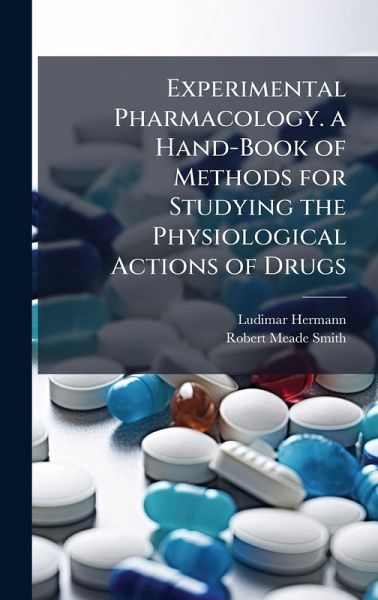 Experimental Pharmacology. a Hand-Book of Methods for Studying the Physiological Actions of Drugs Experimental Pharmacology. a Hand-Book of Methods for Studying the Physiological Actions of Drugs