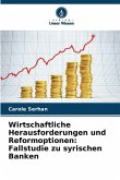 Wirtschaftliche Herausforderungen und Reformoptionen: Fallstudie zu syrischen Banken Wirtschaftliche Herausforderungen und Reformoptionen: Fallstudie zu syrischen Banken
