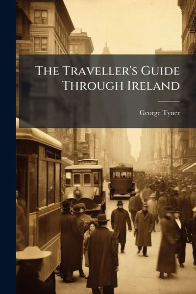 The Traveller's Guide Through Ireland The Traveller's Guide Through Ireland