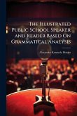 The Illustrated Public School Speaker and Reader Based On Grammatical Analysis The Illustrated Public School Speaker and Reader Based On Grammatical Analysis