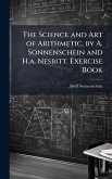 The Science and Art of Arithmetic, by A. Sonnenschein and H.a. Nesbitt. Exercise Book