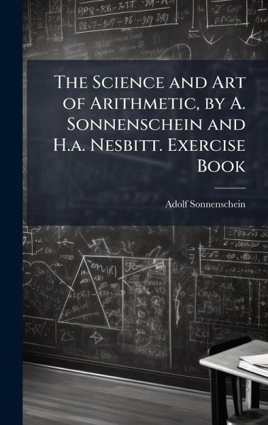 The Science and Art of Arithmetic, by A. Sonnenschein and H.a. Nesbitt. Exercise Book