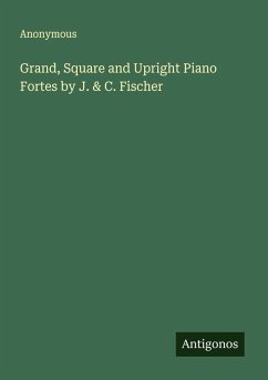 Cover Grand, Square and Upright Piano Fortes by J. & C. Fischer
