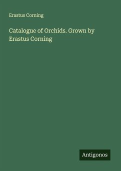 Catalogue of Orchids. Grown by Erastus Corning Cover Catalogue of Orchids. Grown by Erastus Corning