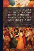 Memorias De Buenaventura VivÃ3, Ministro De MÃ(c)jico En España Durante Los Años 1853, 1854 Y 1855 Memorias De Buenaventura VivÃ3, Ministro De MÃ(c)jico En España Durante Los Años 1853, 1854 Y 1855