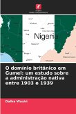 O domínio britânico em Gumel: um estudo sobre a administração nativa entre 1903 e 1939 O domínio britânico em Gumel: um estudo sobre a administração nativa entre 1903 e 1939