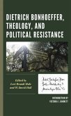 Dietrich Bonhoeffer, Theology, and Political Resistance (eBook, PDF) Dietrich Bonhoeffer, Theology, and Political Resistance (eBook, PDF)