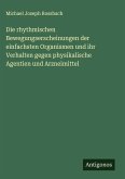 Die rhythmischen Bewegungserscheinungen der einfachsten Organismen und ihr Verhalten gegen physikalische Agentien und Arzneimittel