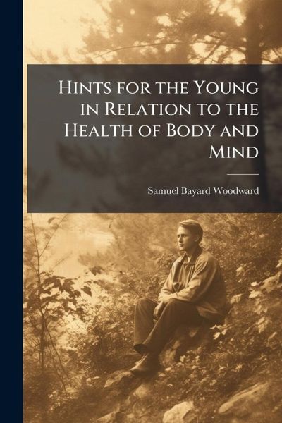 Hints for the Young in Relation to the Health of Body and Mind Hints for the Young in Relation to the Health of Body and Mind
