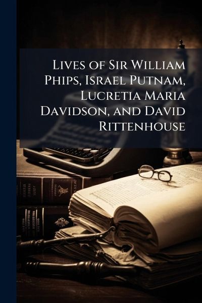 Lives of Sir William Phips, Israel Putnam, Lucretia Maria Davidson, and David Rittenhouse