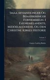 Smaa Afhandlinger Og BemÃ]rkninger Fornemmelig I FÃ]drenelandets, Middelalderens, Og Den Christne Kirkes Historie