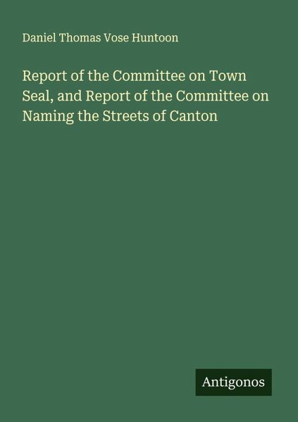 Report of the Committee on Town Seal, and Report of the Committee on Naming the Streets of Canton Report of the Committee on Town Seal, and Report of the Committee on Naming the Streets of Canton