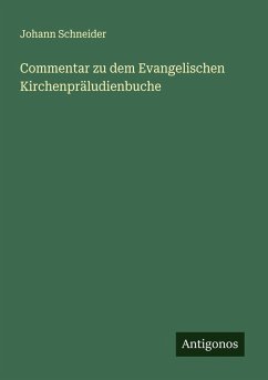 Commentar zu dem Evangelischen Kirchenpräludienbuche - Schneider, Johann