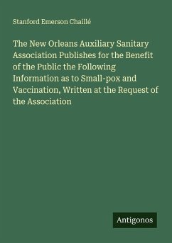 Cover The New Orleans Auxiliary Sanitary Association Publishes for the Benefit of the Public the Following Information as to Small-pox and Vaccination, Written at the Request of the Association
