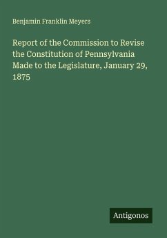 Cover Report of the Commission to Revise the Constitution of Pennsylvania Made to the Legislature, January 29, 1875