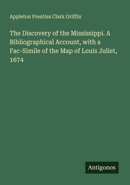 The Discovery of the Mississippi. A Bibliographical Account, with a Fac-Simile of the Map of Louis Juliet, 1674 The Discovery of the Mississippi. A Bibliographical Account, with a Fac-Simile of the Map of Louis Juliet, 1674