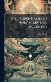 The Proper Names in Holy Scripture, Accented