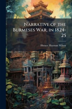 Narrative of the Burmeses War, in 1824-25 - Wilson, Horace Hayman