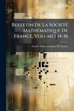 Cover Bulletin De La SociÃ(c)tÃ(c) MathÃ(c)matique De France, Volumes 14-16